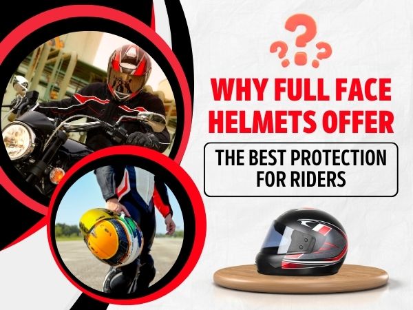Why Full Face Helmets Offer The Best Protection For Riders
