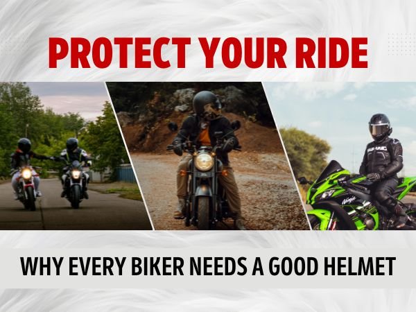 Protect Your Ride: Why Every Biker Needs a Good Helmet