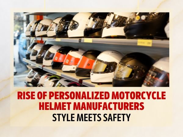 Rise of Personalized Motorcycle Helmet Manufacturers: Style Meets Safety