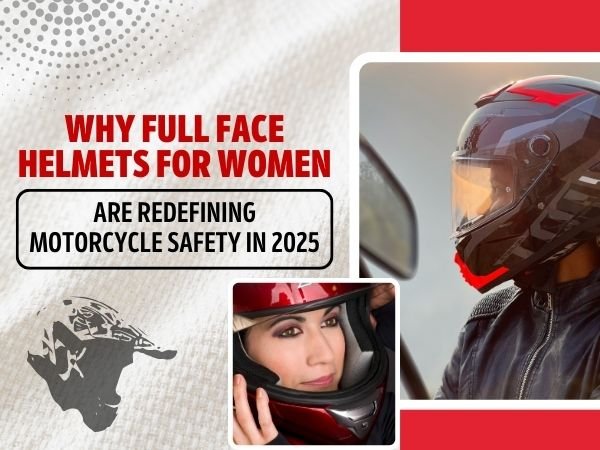 Why Full Face Helmets for Women Are Redefining Motorcycle Safety in 2025